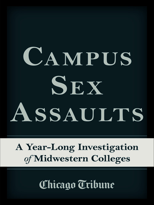 Title details for Campus Sex Assaults by Chicago Tribune Staff - Available